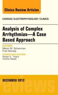 Analysis of Complex Arrhythmias-A Case Based Approach, An Issue of Cardiac Electrophysiology Clinics