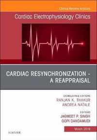 Cardiac Resynchronization - A Reappraisal, An Issue of Cardiac Electrophysiology Clinics
