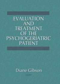 Evaluation and Treatment of the Psychogeriatric Patient