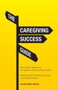 The Caregiving Success Guide