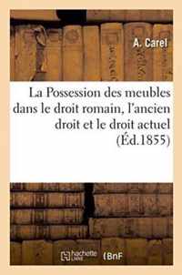 La Possession Des Meubles Dans Le Droit Romain, l'Ancien Droit Et Le Droit Actuel