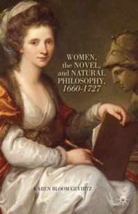 Women, The Novel, And Natural Philosophy, 1660-1727