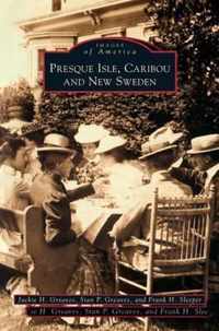 Presque Isle, Caribou and New Sweden