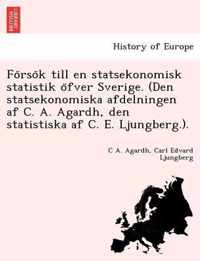 Forsok till en statsekonomisk statistik ofver Sverige. (Den statsekonomiska afdelningen af C. A. Agardh, den statistiska af C. E. Ljungberg.).
