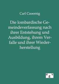 Die lombardische Gemeindeverfassung nach ihrer Entstehung und Ausbildung, ihrem Verfalle und ihrer Wiederherstellung