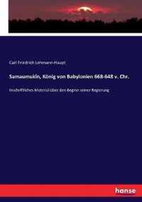 Samaumukin, Koenig von Babylonien 668-648 v. Chr.