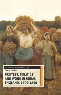 Protest, Politics and Work in Rural England, 1700-1850