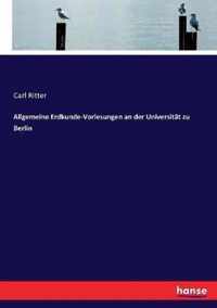 Allgemeine Erdkunde-Vorlesungen an der Universitat zu Berlin