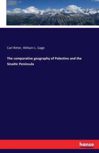 The comparative geography of Palestine and the Sinaitic Peninsula