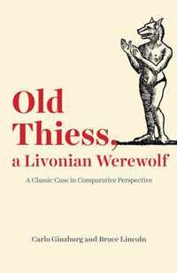 Old Thiess, a Livonian Werewolf  A Classic Case in Comparative Perspective