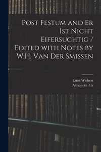 Post Festum and Er Ist Nicht Eifersuchtig / Edited With Notes by W.H. Van Der Smissen