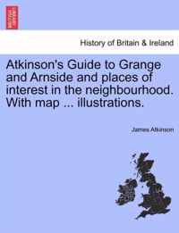 Atkinson's Guide to Grange and Arnside and Places of Interest in the Neighbourhood. with Map ... Illustrations.