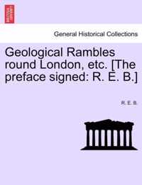 Geological Rambles Round London, Etc. [The Preface Signed