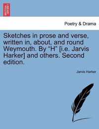 Sketches in Prose and Verse, Written In, About, and Round Weymouth. by H [I.E. Jarvis Harker] and Others. Second Edition.