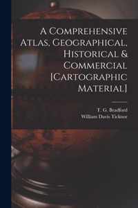 A Comprehensive Atlas, Geographical, Historical & Commercial [cartographic Material]