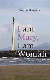 I am Mary, I am Woman