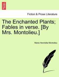 The Enchanted Plants; Fables in Verse. [By Mrs. Montolieu.]