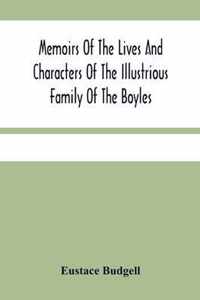 Memoirs Of The Lives And Characters Of The Illustrious Family Of The Boyles