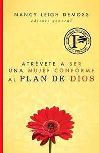 Atrevete a Ser Una Mujer Conforme Al Plan de Dios