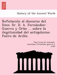 Refutación al discurso del Ilmo. Sr. D. A. Fernández-Guerra y Orbe ... sobre la ilegitimidad del antiquísimo fuero de Avilés.