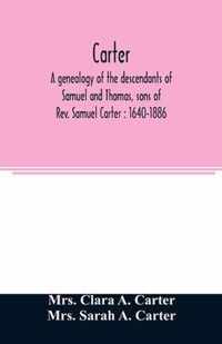 Carter, a genealogy of the descendants of Samuel and Thomas, sons of Rev. Samuel Carter: 1640-1886