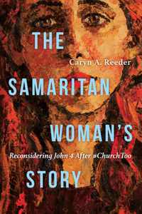 The Samaritan Woman`s Story - Reconsidering John 4 After #ChurchToo