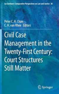 Civil Case Management in the Twenty First Century Court Structures Still Matter
