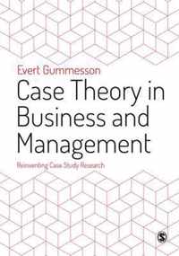 Case Theory in Business and Management: Reinventing Case Study Research