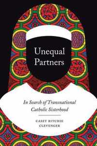 Unequal Partners  In Search of Transnational Catholic Sisterhood