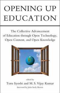 Opening Up Education - The Collective Advancement of Education through Open Technology, Open Content Content, and Open Knowledge