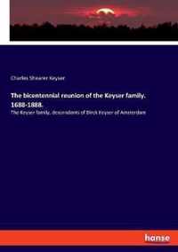 The bicentennial reunion of the Keyser family. 1688-1888.