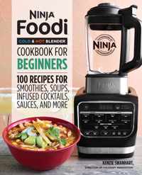 Ninja Foodi Cold & Hot Blender Cookbook for Beginners: 100 Recipes for Smoothies, Soups, Sauces, Infused Cocktails, and More