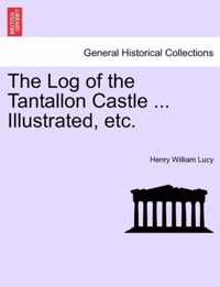 The Log of the Tantallon Castle ... Illustrated, Etc.