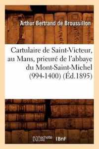 Cartulaire de Saint-Victeur, Au Mans, Prieure de l'Abbaye Du Mont-Saint-Michel (994-1400) (Ed.1895)