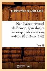 Nobiliaire Universel de France, Genealogies Historiques Des Maisons Nobles. T. 18 (Ed.1872-1878)