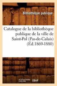 Catalogue de la Bibliotheque Publique de la Ville de Saint-Pol (Pas-De-Calais) (Ed.1869-1880)