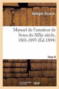 Manuel de l'Amateur de Livres Du Xixe Siecle, 1801-1893 T8