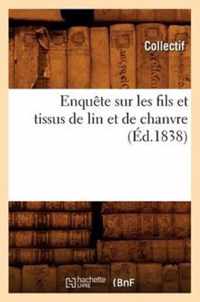 Enquete Sur Les Fils Et Tissus de Lin Et de Chanvre (Ed.1838)