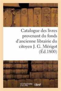 Catalogue Des Livres Provenant Du Fonds d'Ancienne Librairie Du Citoyen J. G. Merigot