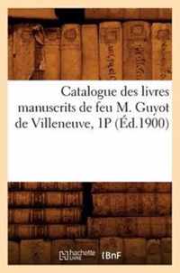 Catalogue Des Livres Manuscrits de Feu M. Guyot de Villeneuve, 1p (Ed.1900)
