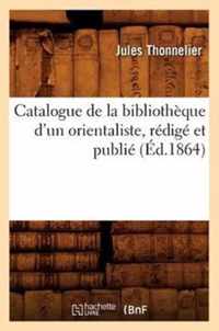 Catalogue de la Bibliotheque d'Un Orientaliste, Redige Et Publie (Ed.1864)