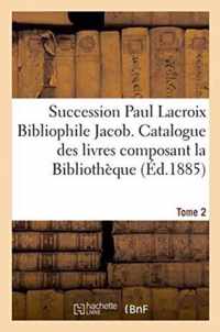 Succession Paul LaCroix Bibliophile Jacob. Catalogue Des Livres Composant La Bibliotheque Tome 2