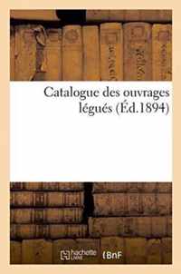 Catalogue Des Ouvrages Legues