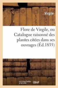 Flore de Virgile, Ou Catalogue Raisonne Des Plantes Citees Dans Ses Ouvrages