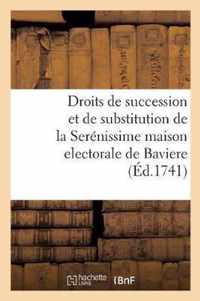 Des Droits de Succession Et de Substitution de la Serenissime Maison Electorale de Baviere