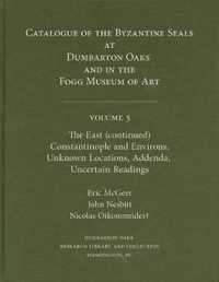 Catalogue of Byzantine Seals V 5 - The East (continued), Constantinople and Environs, Unknown Locations, Addenda, Uncertain Readings