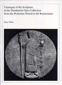 Catalogue of the Sculpture in the Dumbarton Oaks Collection from the Ptolemaic Period to the Renaissance