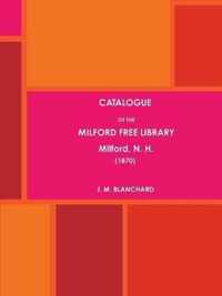 CATALOGUE OF THE MILFORD FREE LIBRARY, Milford, N. H. (1870)