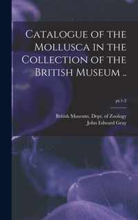 Catalogue of the Mollusca in the Collection of the British Museum ..; pt.1-2