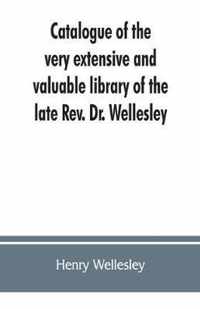 Catalogue of the very extensive and valuable library of the late Rev. Dr. Wellesley
